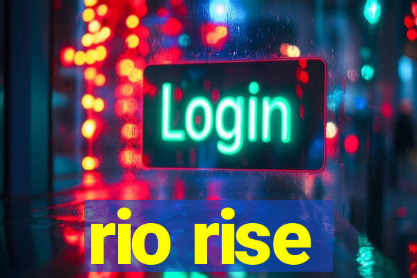 rio rise
